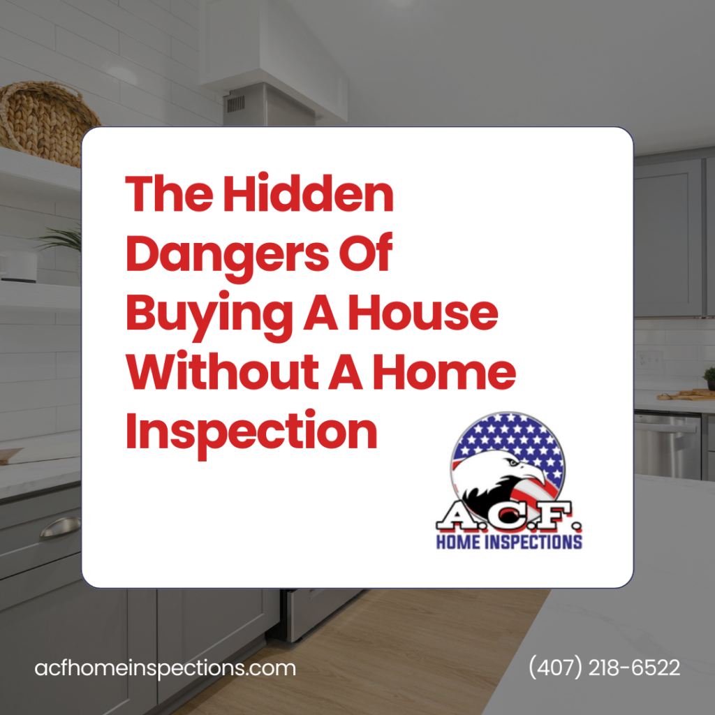A.C.F. Home Inspections The Hidden Dangers Of Buying A House Without A Home Inspection